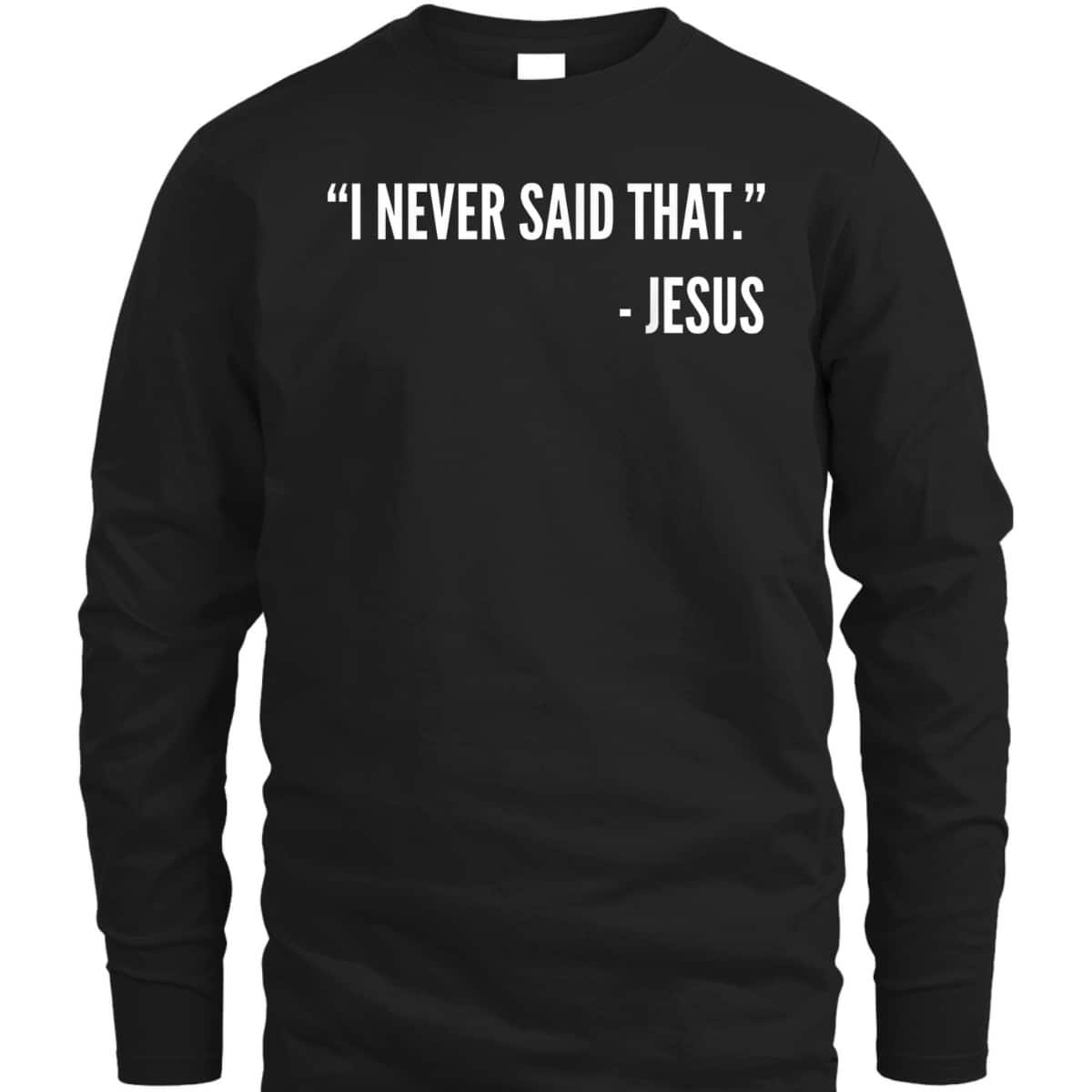Christian Funny T-Shirt I Never Said That Jesus Christian Funny T-Shirt I Never Said That Jesus