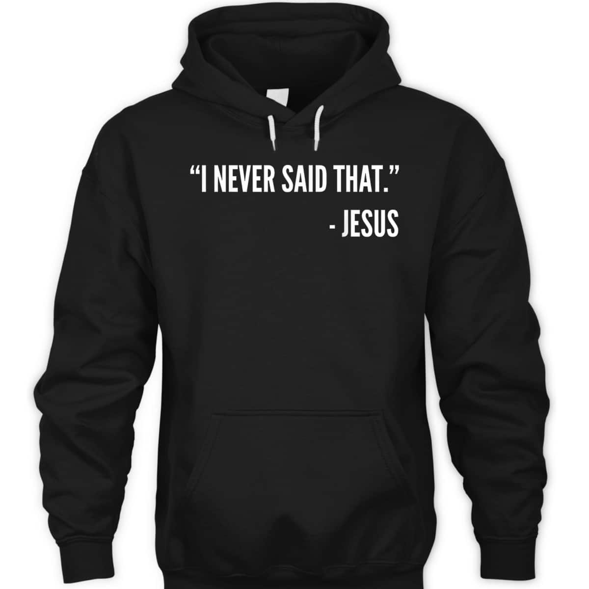 Christian Funny T-Shirt I Never Said That Jesus