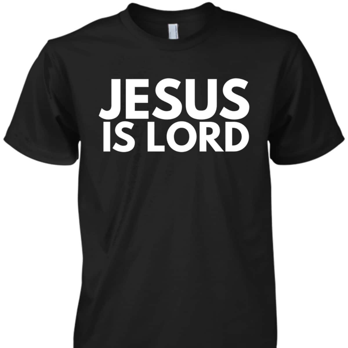 Jesus Is Lord Jesus Is King Savior Religion Christian Faith T-Shirt Jesus Is Lord Jesus Is King Savior Religion Christian Faith T-Shirt
