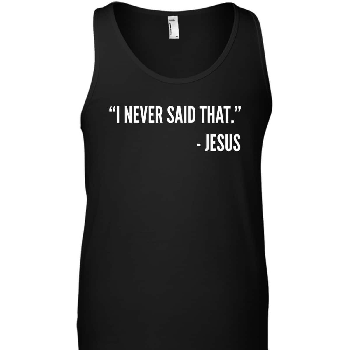Christian Funny T-Shirt I Never Said That Jesus