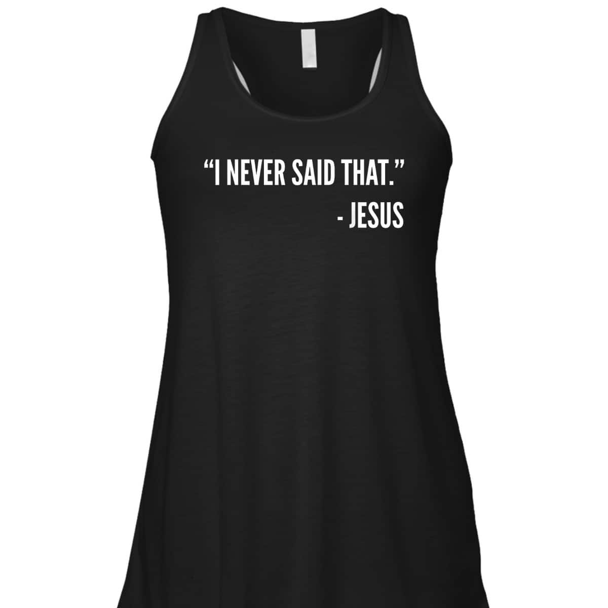 Christian Funny T-Shirt I Never Said That Jesus