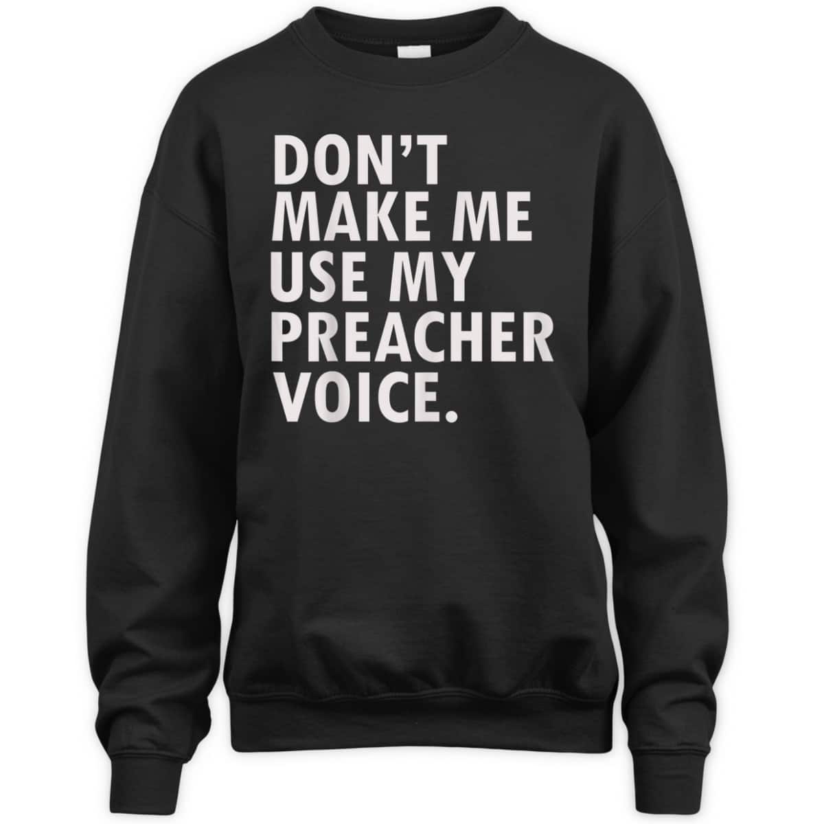 Funny Saying Preacher Religious Christian Don't Make Me Use My Preacher Voice T-Shirt