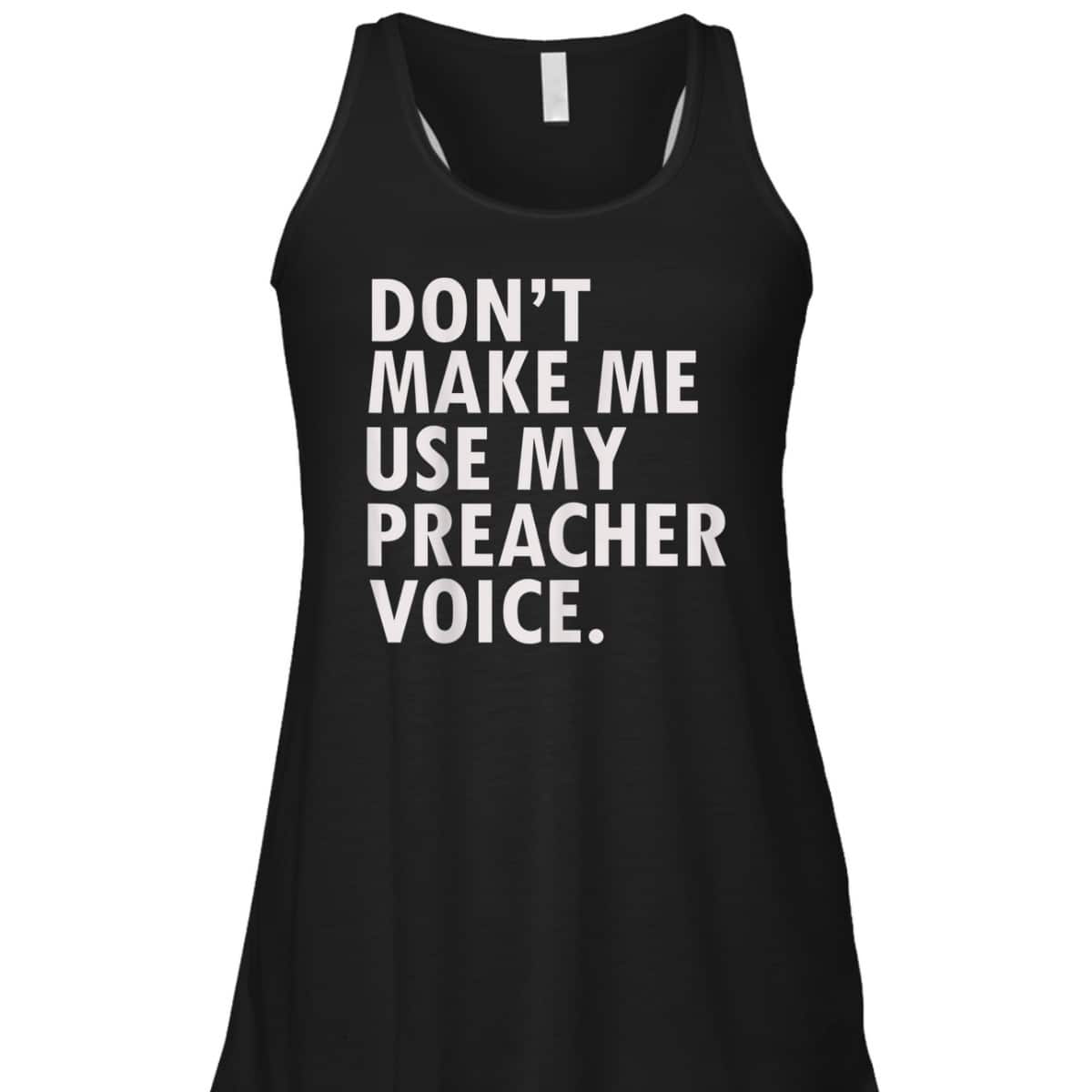 Funny Saying Preacher Religious Christian Don't Make Me Use My Preacher Voice T-Shirt