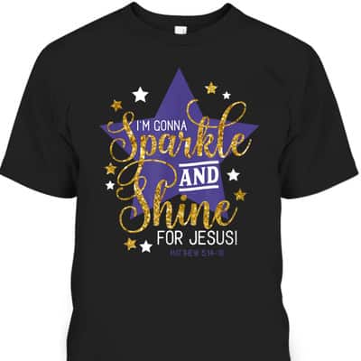I'm Gonna Sparkle And Shine For Jesus! Bible Verse Matthew 5:14-16 Christian T-Shirt