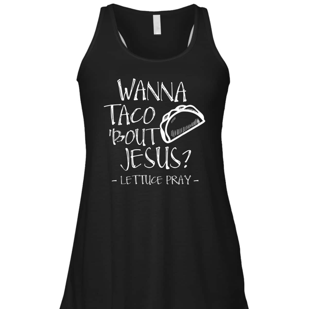 Wanna Taco Bout Jesus Lettuce Pray Funny Christian T-Shirt
