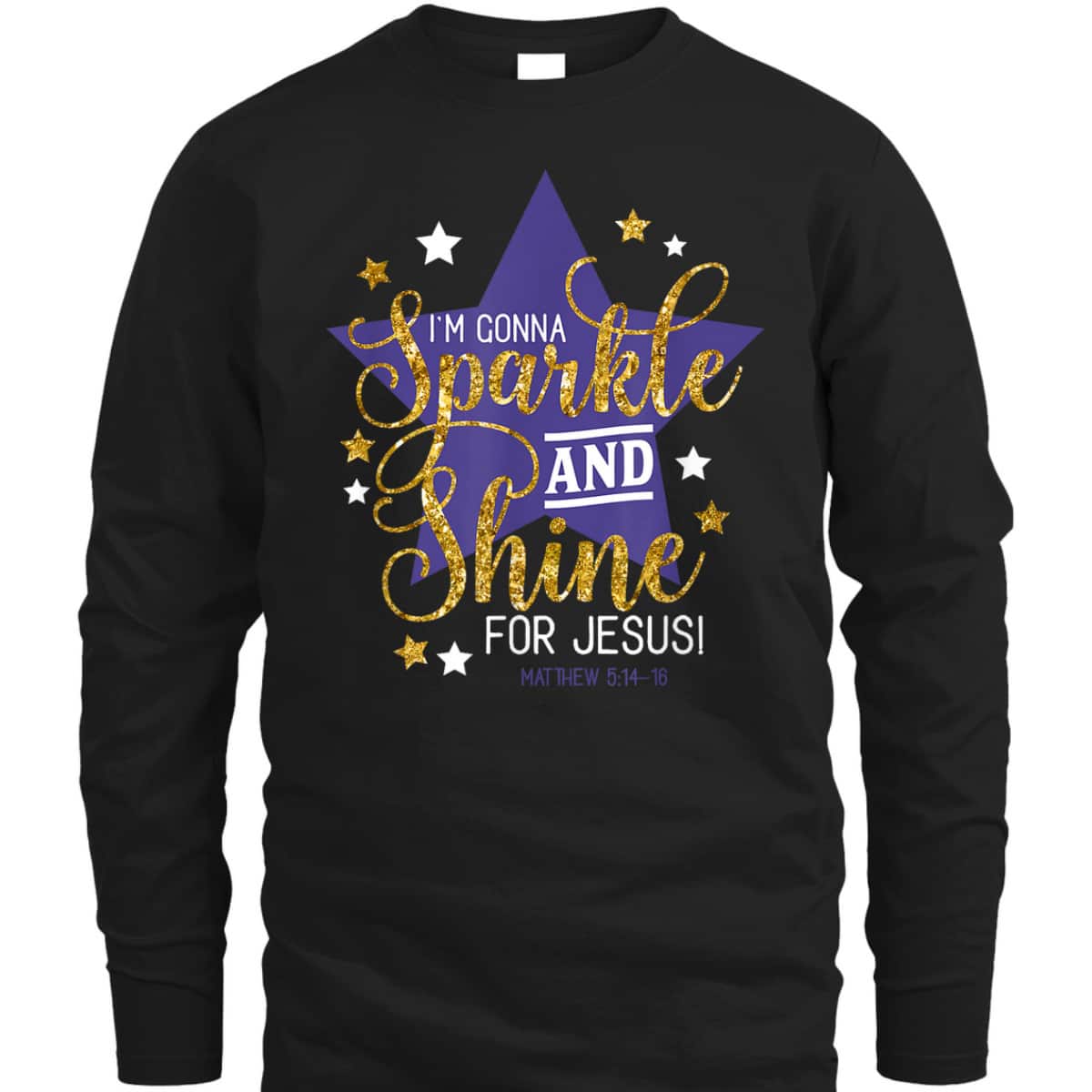 I'm Gonna Sparkle And Shine For Jesus! Bible Verse Matthew 5:14-16 Christian T-Shirt I'm Gonna Sparkle And Shine For Jesus! Bible Verse Matthew 5:14-16 Christian T-Shirt