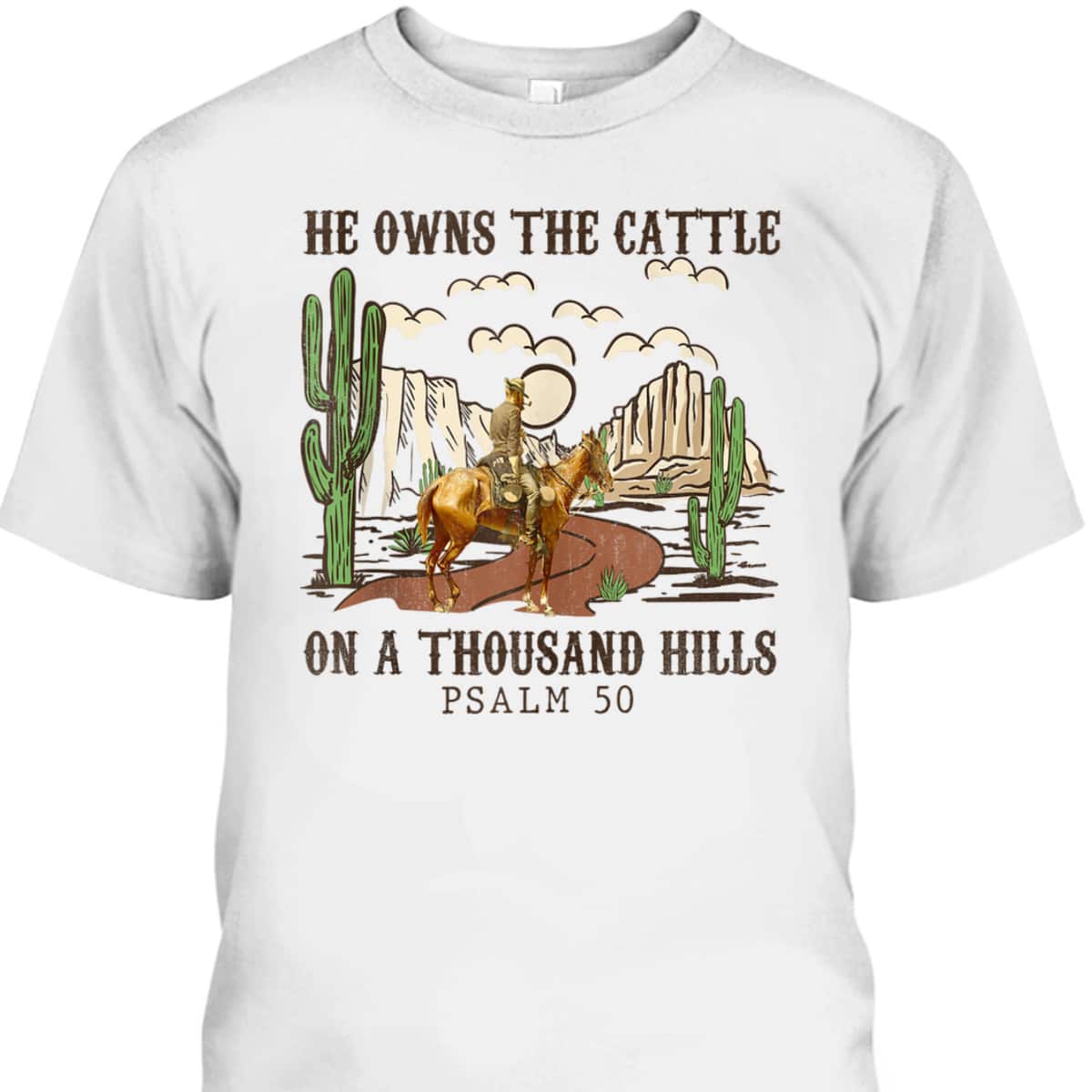 He Owns The Cattle On A Thousand Hills Psalm 50 Christian Bible Verse T-Shirt He Owns The Cattle On A Thousand Hills Psalm 50 Christian Bible Verse T-Shirt