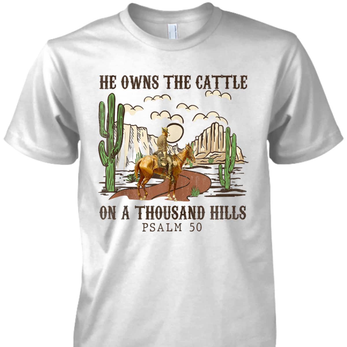 He Owns The Cattle On A Thousand Hills Psalm 50 Christian Bible Verse T-Shirt He Owns The Cattle On A Thousand Hills Psalm 50 Christian Bible Verse T-Shirt