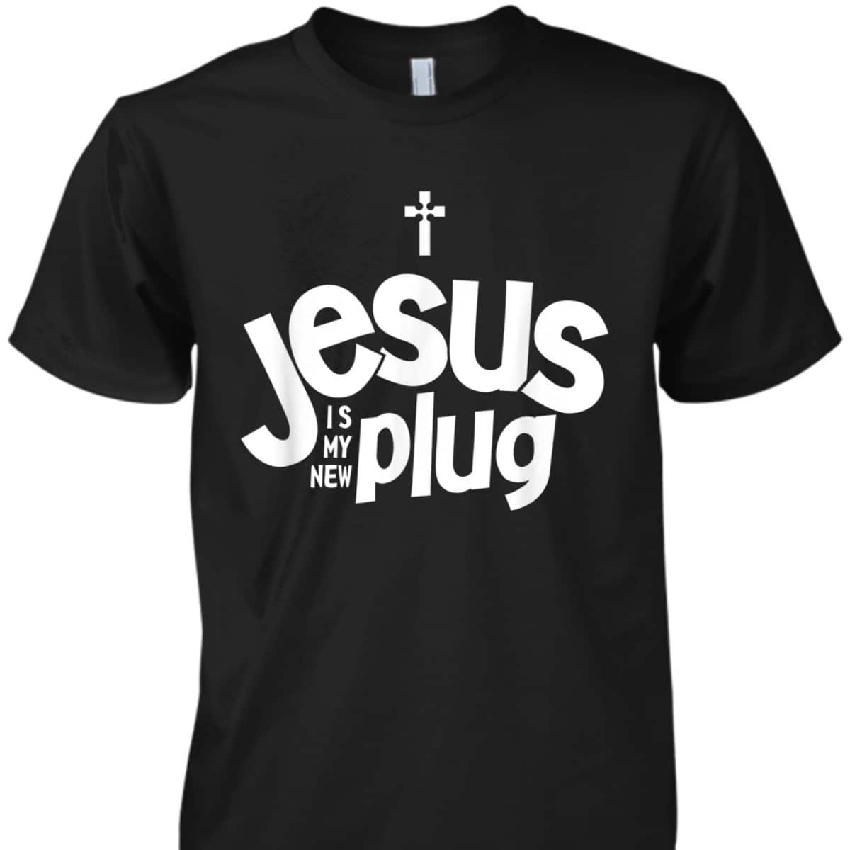 Jesus Is My New Plug Funny Christian T-Shirt