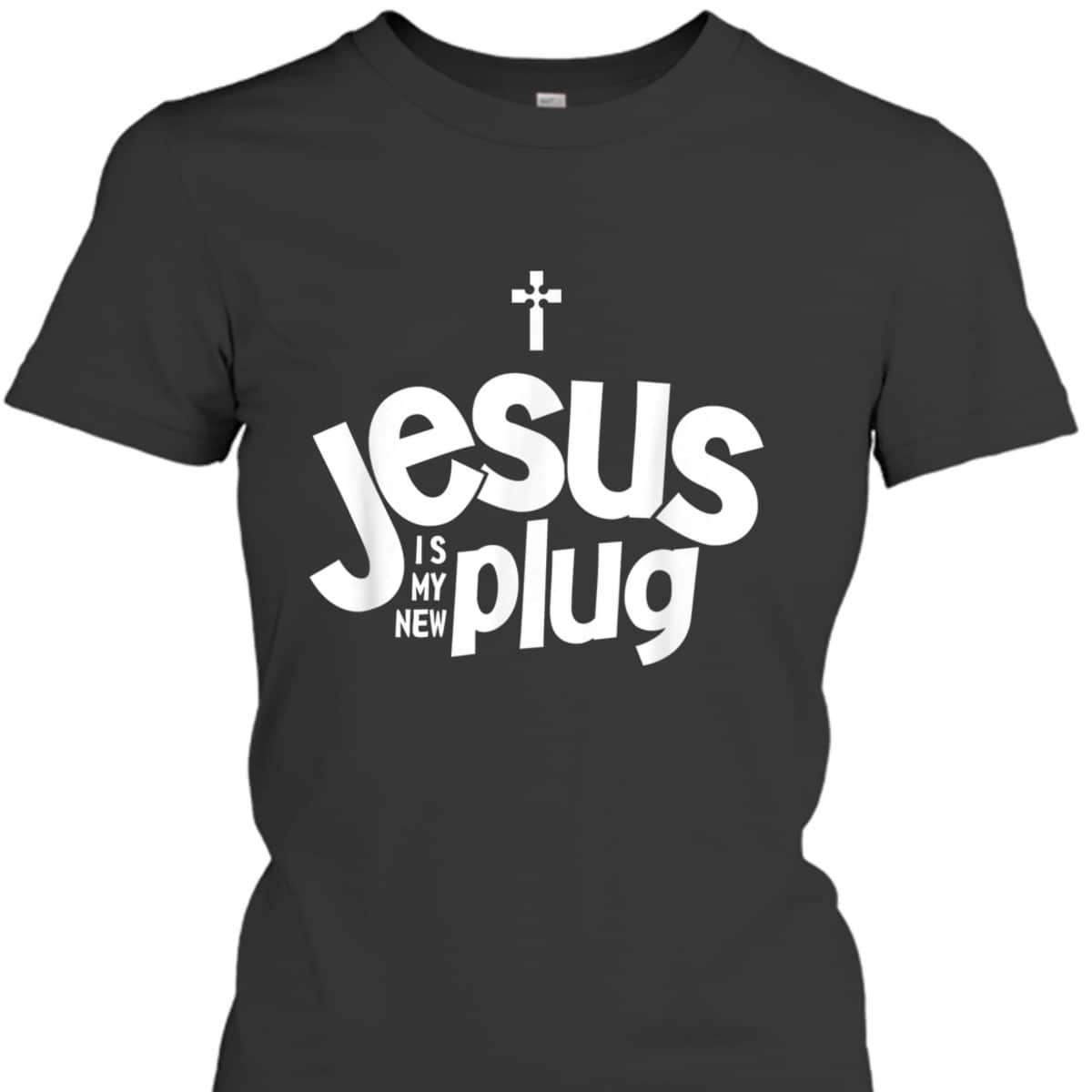 Jesus Is My New Plug Funny Christian T-Shirt