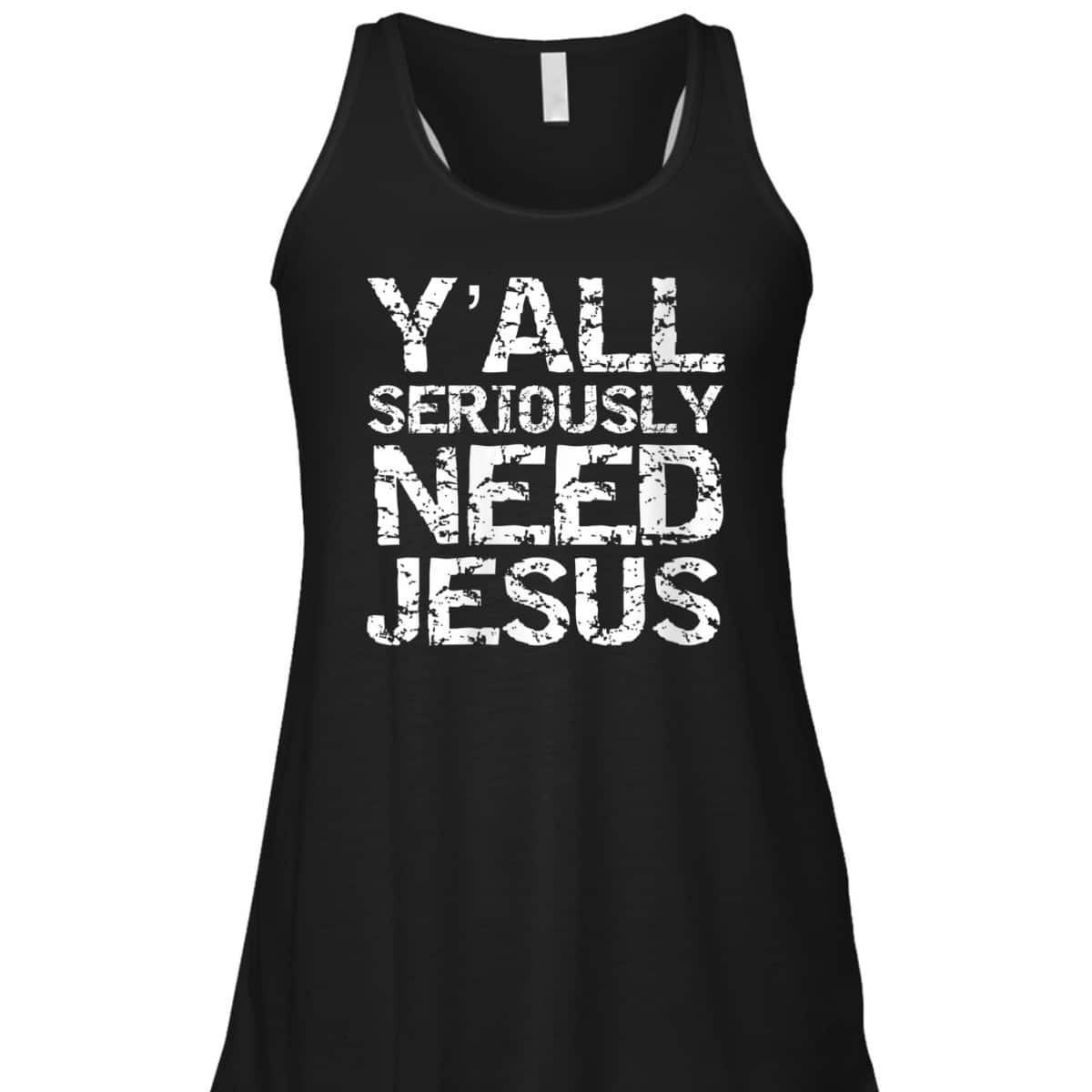 Funny Christian Quote Sarcastic Y'all Seriously Need Jesus T-Shirt