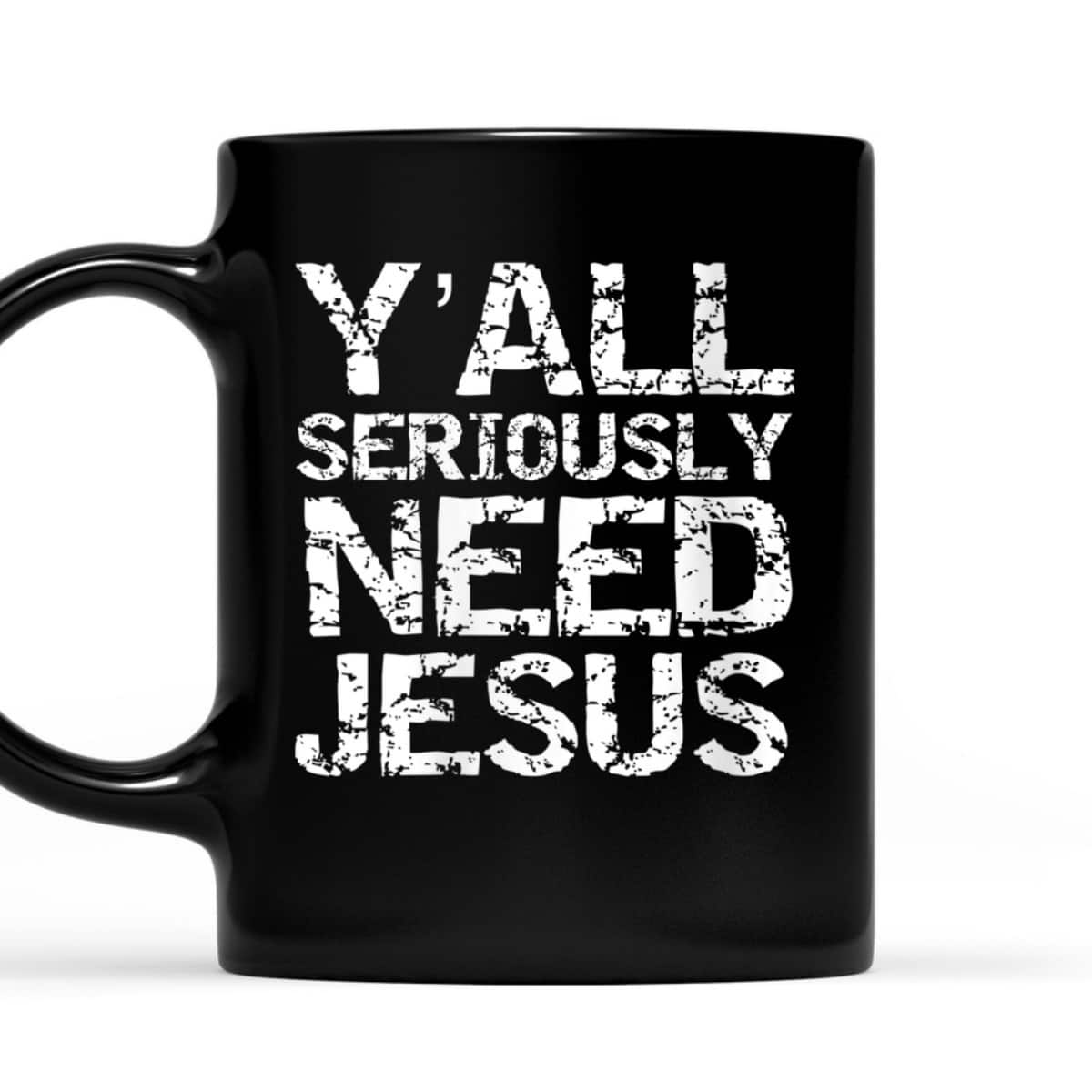 Funny Christian Quote Sarcastic Y'all Seriously Need Jesus T-Shirt