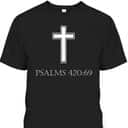 Bible Verse Psalms 420:69 T-Shirt Christian Atheist Bible Scripture Gift
