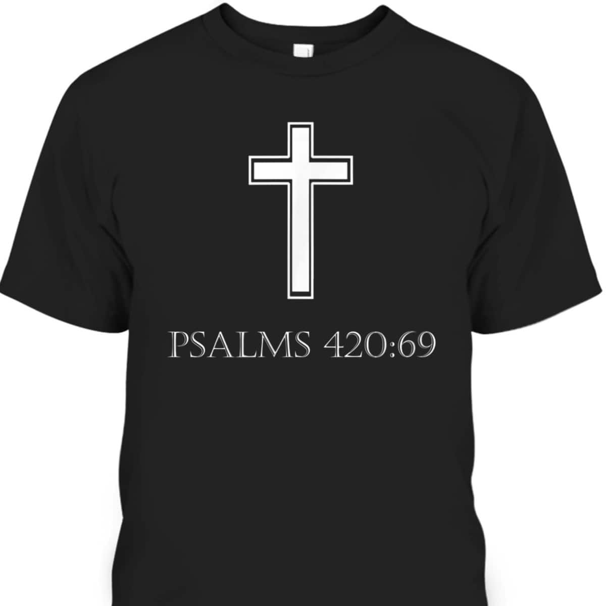 Bible Verse Psalms 420:69 T-Shirt Christian Atheist Bible Scripture Gift Bible Verse Psalms 420:69 T-Shirt Christian Atheist Bible Scripture Gift
