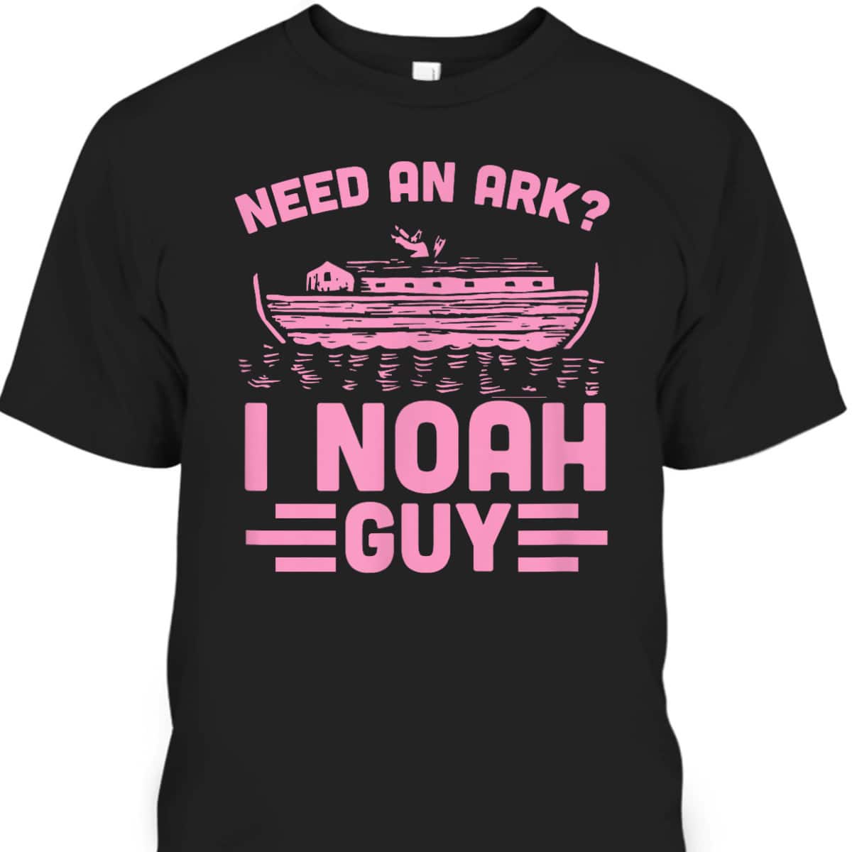 Need An Ark I Noah Guy Funny Christian Church Ark Boat T-Shirt Need An Ark I Noah Guy Funny Christian Church Ark Boat T-Shirt