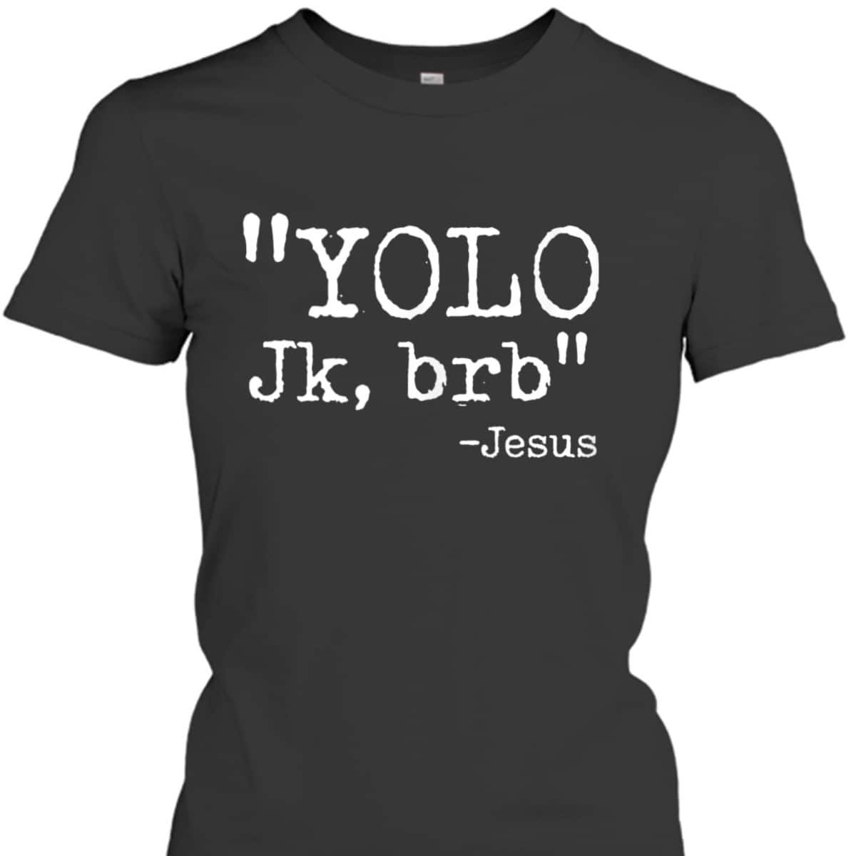 YOLO Jk BRB Jesus Funny Christian T-Shirt Easter Day Gift YOLO Jk BRB Jesus Funny Christian T-Shirt Easter Day Gift