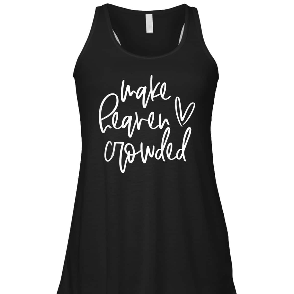 Make Heaven Crowded Christian Faith Religious T-Shirt Make Heaven Crowded Christian Faith Religious T-Shirt