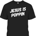 Jesus Is Poppin Funny Christian Jesus Lover Faith T-Shirt Jesus Is Poppin Funny Christian Jesus Lover Faith T-Shirt