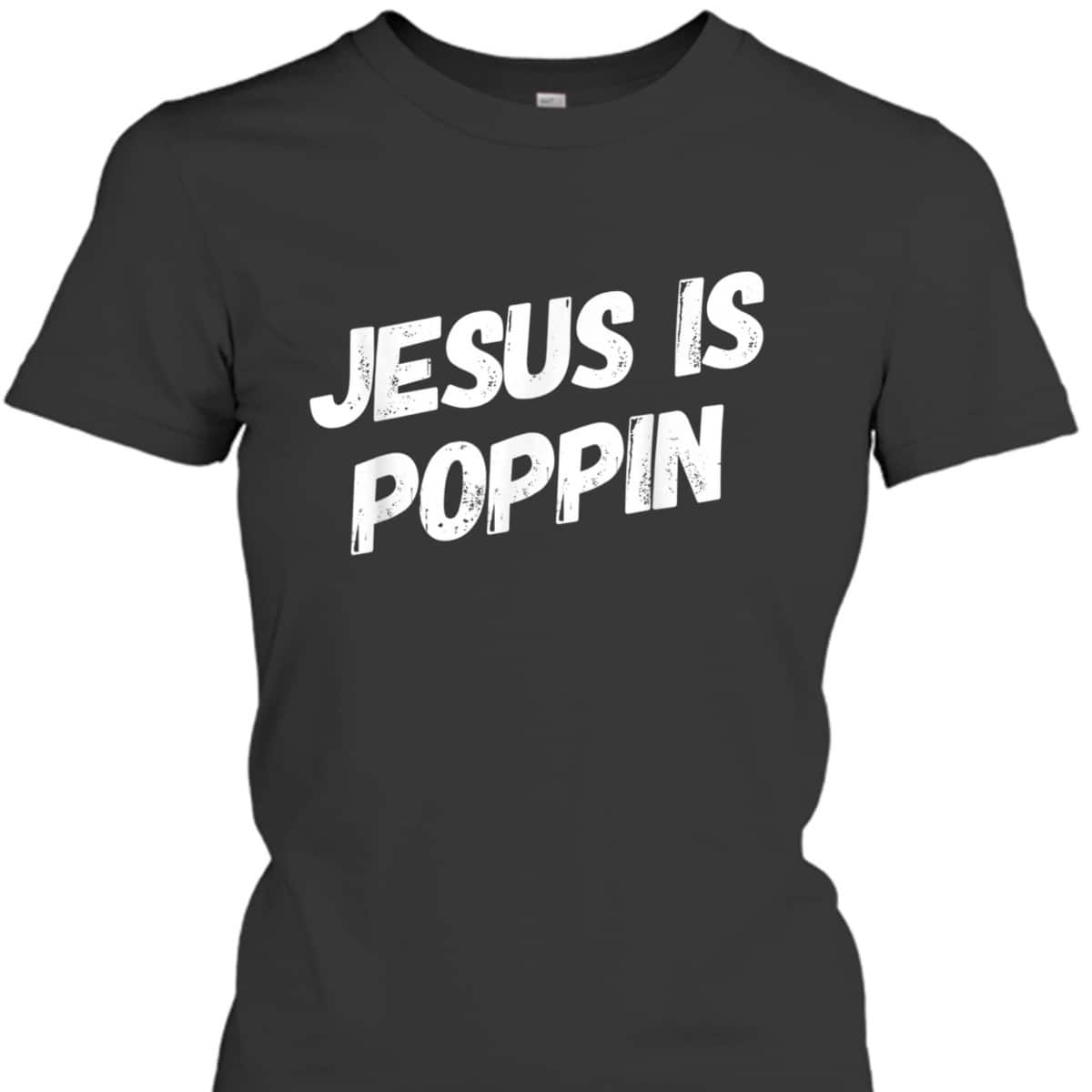 Jesus Is Poppin Funny Christian Jesus Lover Faith T-Shirt