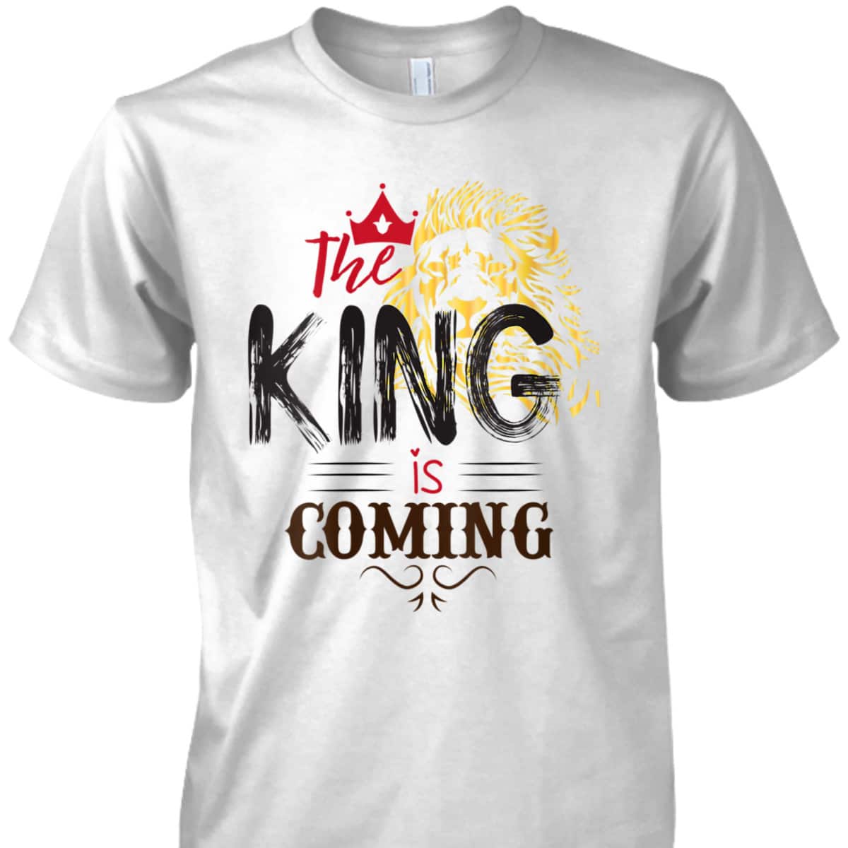The King Is Coming Jesus Is King Lion Of Judah T-Shirt The King Is Coming Jesus Is King Lion Of Judah T-Shirt