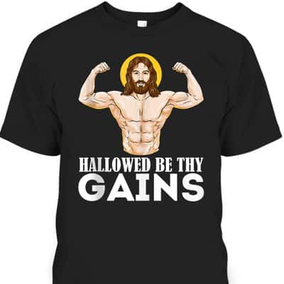 Hallowed Be Thy Gains Funny Muscle Jesus Weight Lifting T-Shirt