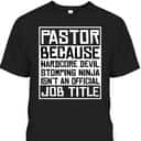 Funny Pastor T-Shirt Christian Jesus Pastor Because Hardcore Devil Stomping Ninja Isn't An Official Job Title