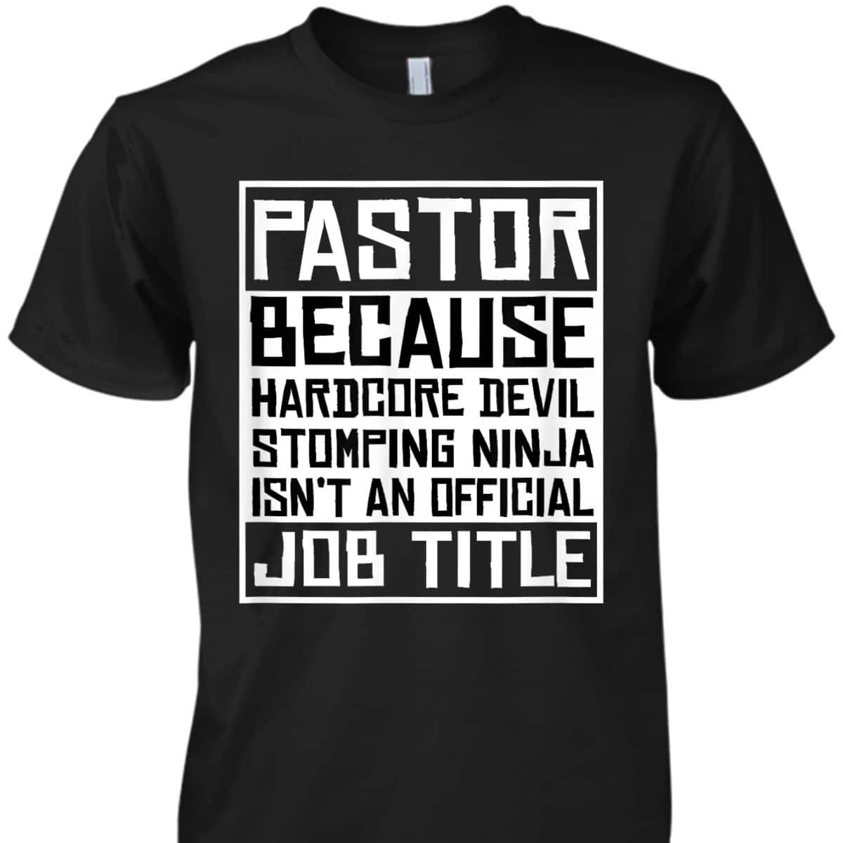 Funny Pastor T-Shirt Christian Jesus Pastor Because Hardcore Devil Stomping Ninja Isn't An Official Job Title