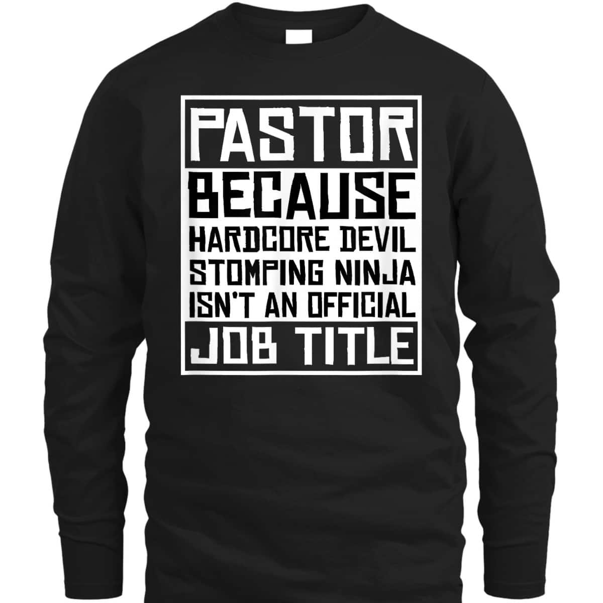 Funny Pastor T-Shirt Christian Jesus Pastor Because Hardcore Devil Stomping Ninja Isn't An Official Job Title Funny Pastor T-Shirt Christian Jesus Pastor Because Hardcore Devil Stomping Ninja Isn't An Official Job Title