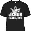 Jesus Saves Bro Christian Religious T-Shirt For Believers Jesus Saves Bro Christian Religious T-Shirt For Believers