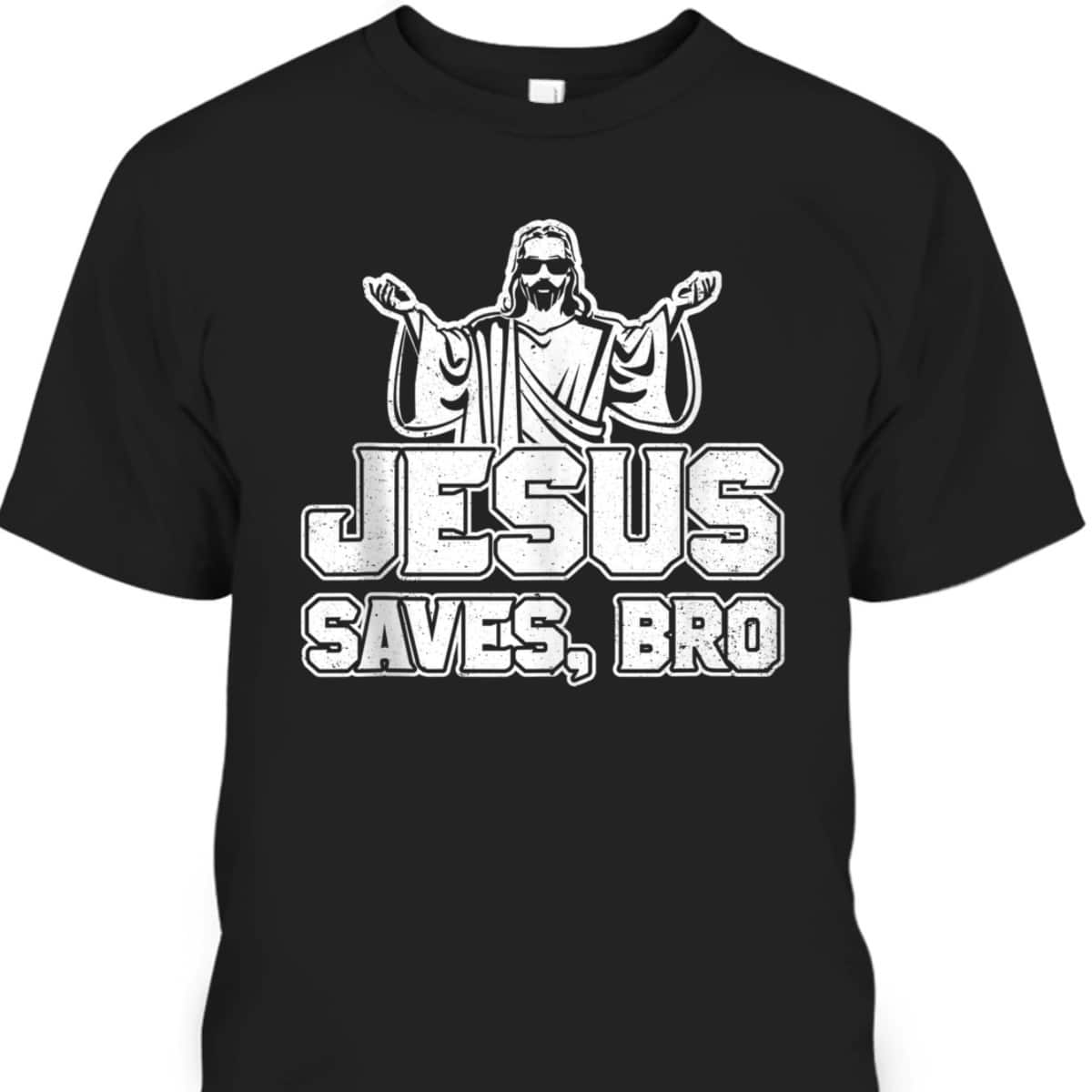 Jesus Saves Bro Christian Religious T-Shirt For Believers