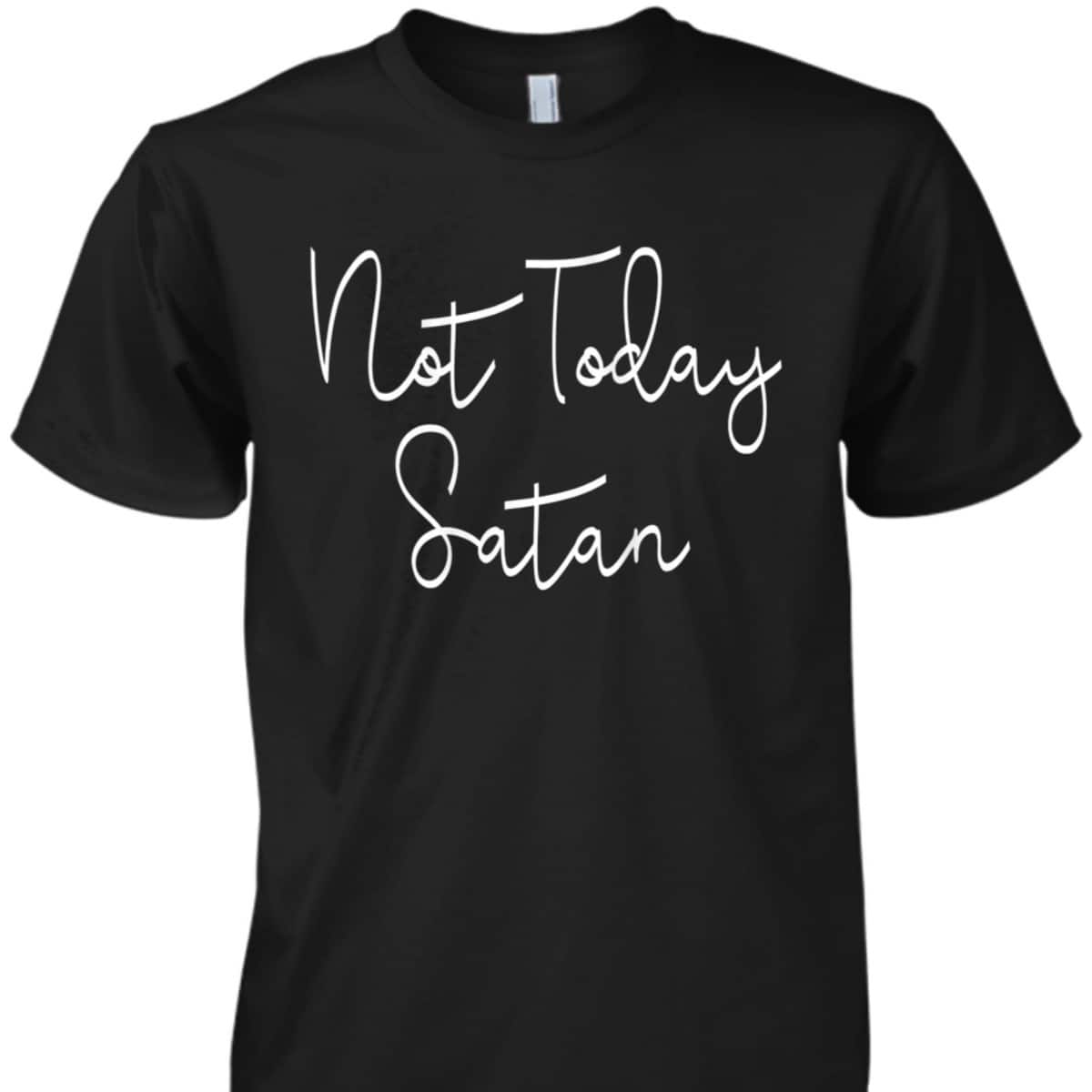 Not Today Satan Funny Saying Sassy Christian T-Shirt