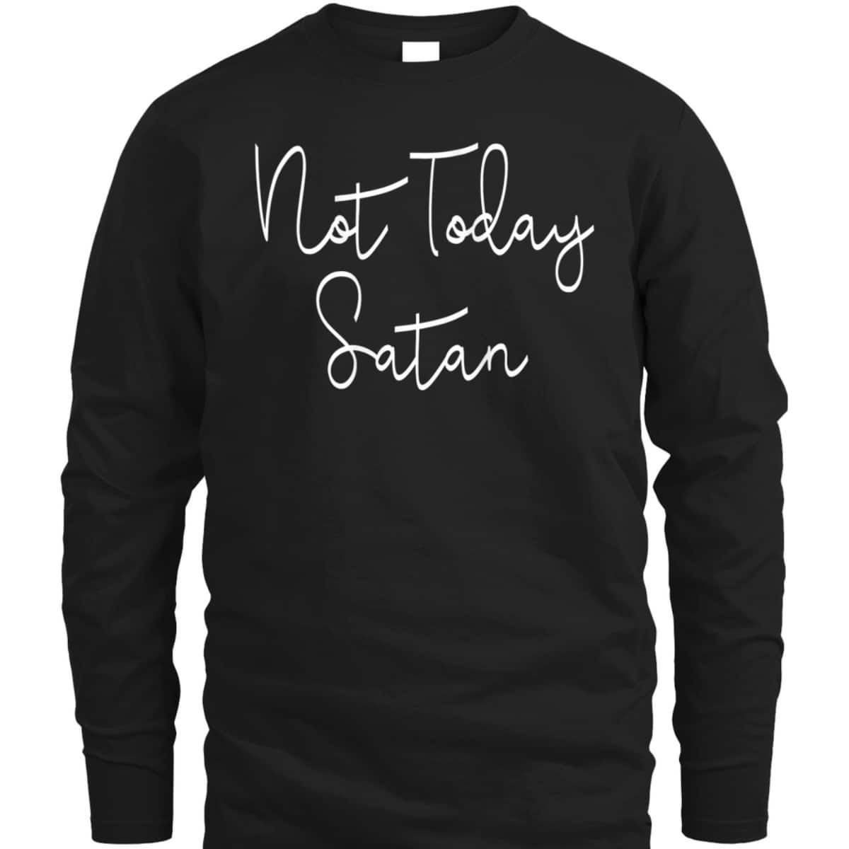 Not Today Satan Funny Saying Sassy Christian T-Shirt Not Today Satan Funny Saying Sassy Christian T-Shirt