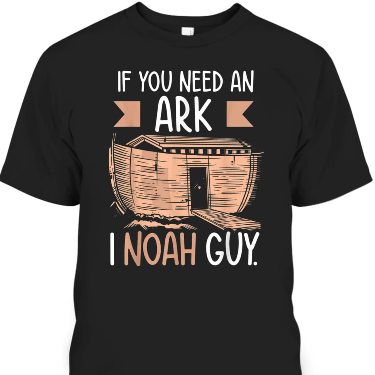 If You Need An Ark I Noah Guy Funny Christian Religious T-Shirt If You Need An Ark I Noah Guy Funny Christian Religious T-Shirt