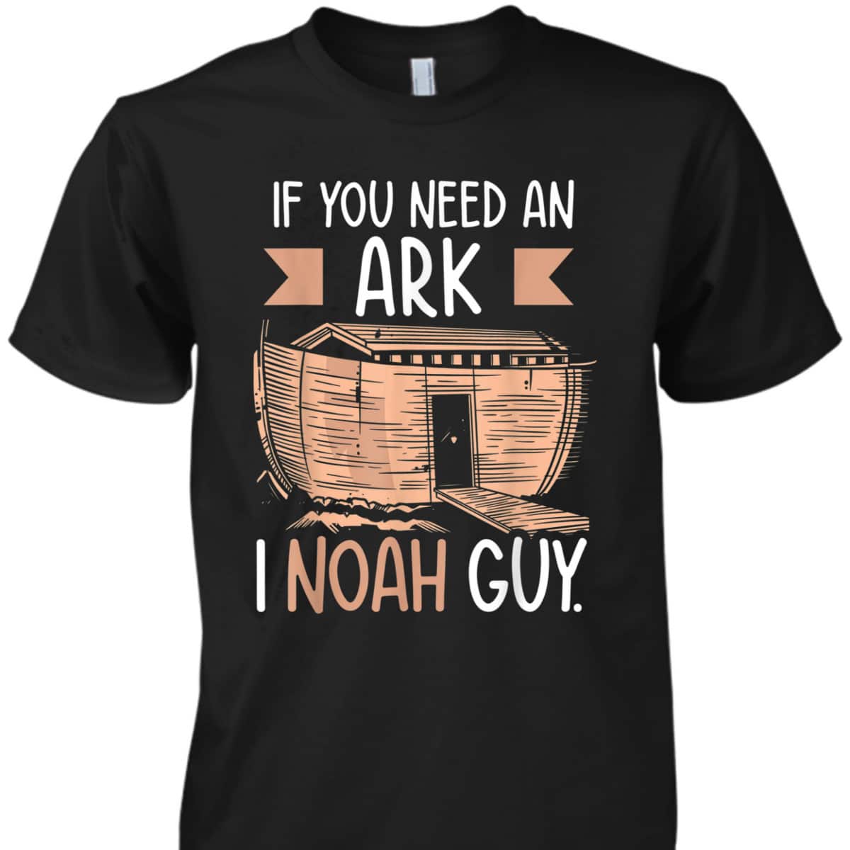 If You Need An Ark I Noah Guy Funny Christian Religious T-Shirt If You Need An Ark I Noah Guy Funny Christian Religious T-Shirt