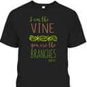 I Am The Vine You Are The Branches Bible Verse John 15:5 T-Shirt