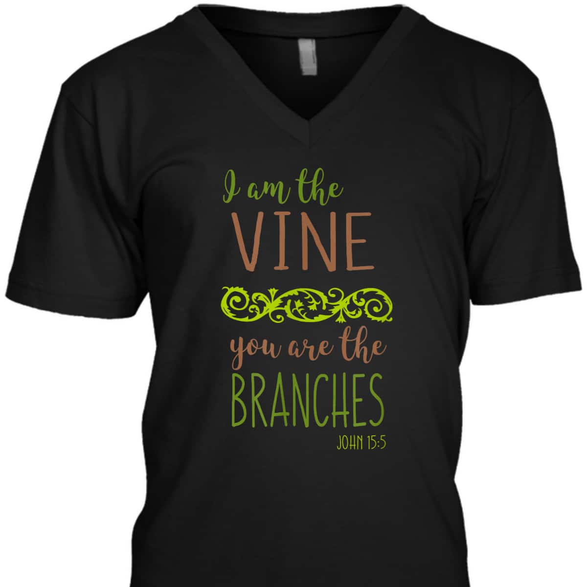 I Am The Vine You Are The Branches Bible Verse John 15:5 T-Shirt I Am The Vine You Are The Branches Bible Verse John 15:5 T-Shirt