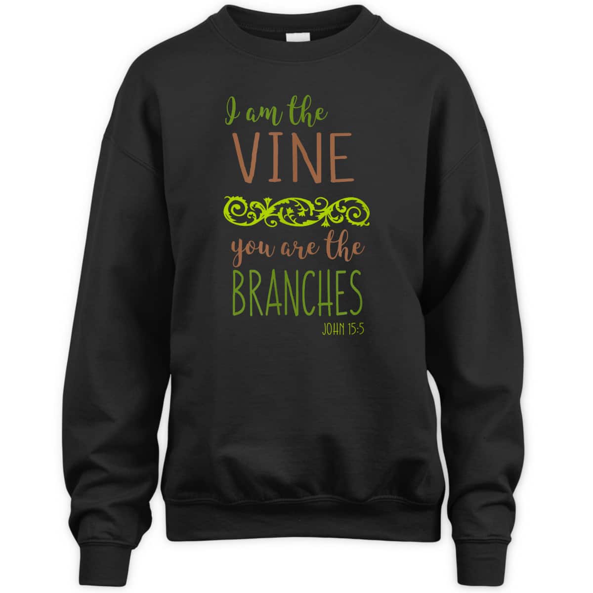I Am The Vine You Are The Branches Bible Verse John 15:5 T-Shirt I Am The Vine You Are The Branches Bible Verse John 15:5 T-Shirt