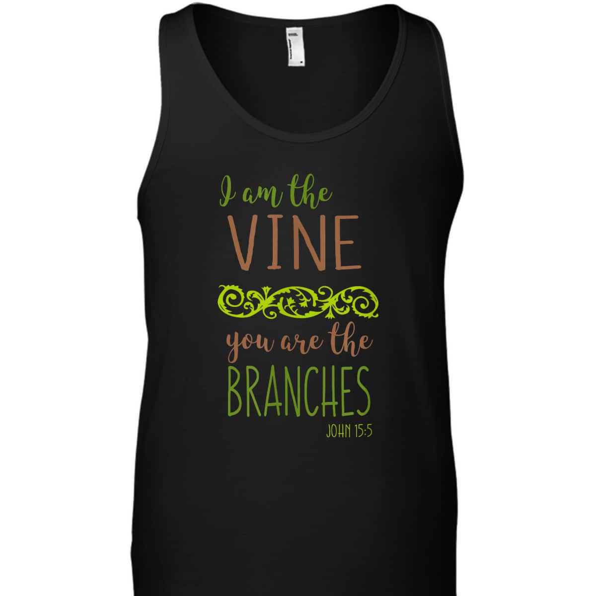 I Am The Vine You Are The Branches Bible Verse John 15:5 T-Shirt I Am The Vine You Are The Branches Bible Verse John 15:5 T-Shirt