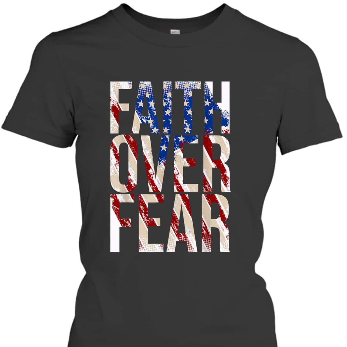 USA Flag Faith Over Fear Christian American Independence Day 4 Of July T-Shirt USA Flag Faith Over Fear Christian American Independence Day 4 Of July T-Shirt