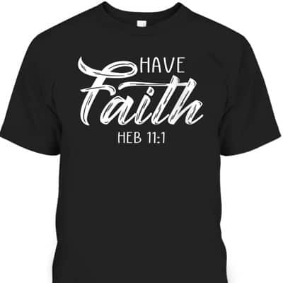 Have Faith Bible Verse T-Shirt Heb 11:1 Christian