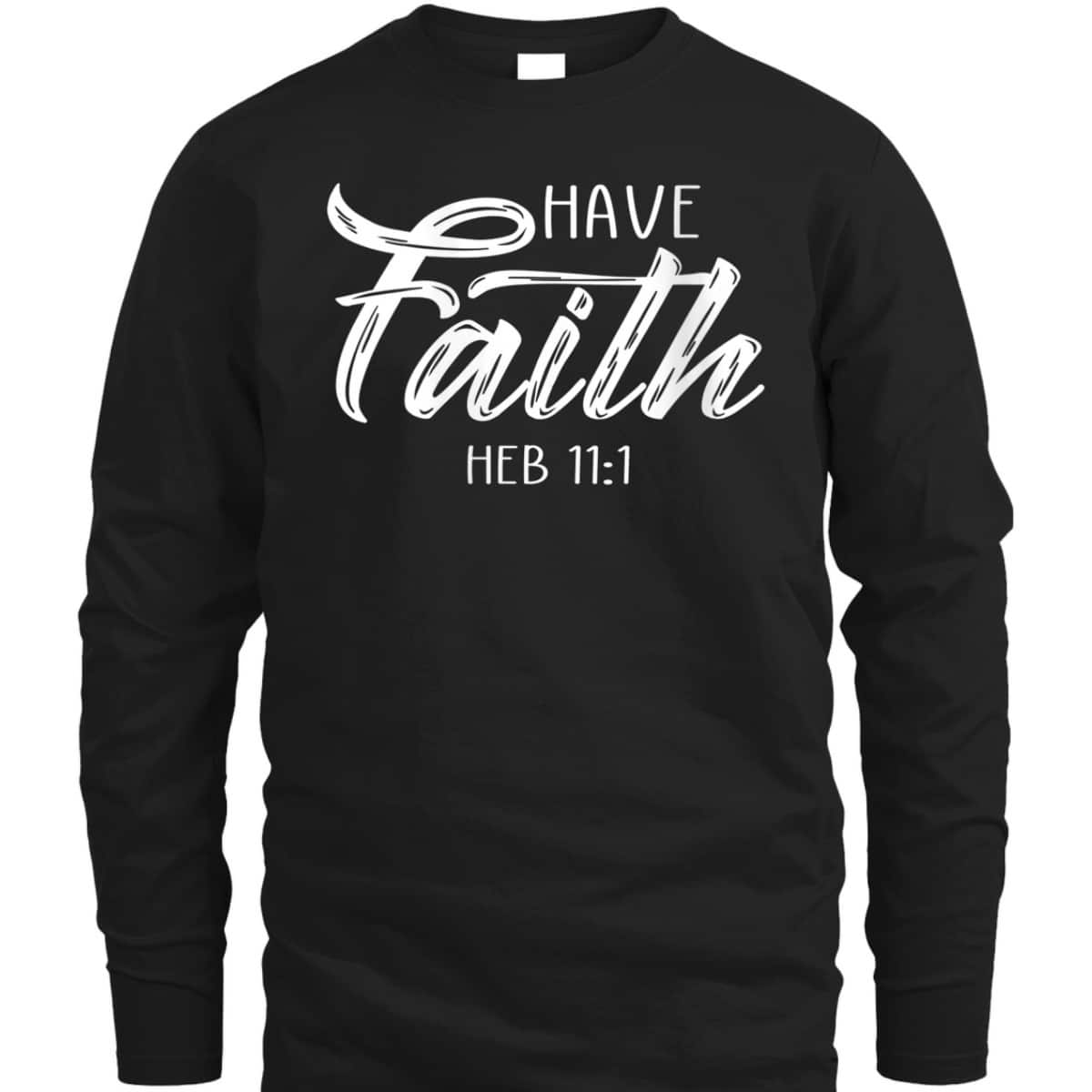 Have Faith Bible Verse T-Shirt Heb 11:1 Christian Have Faith Bible Verse T-Shirt Heb 11:1 Christian