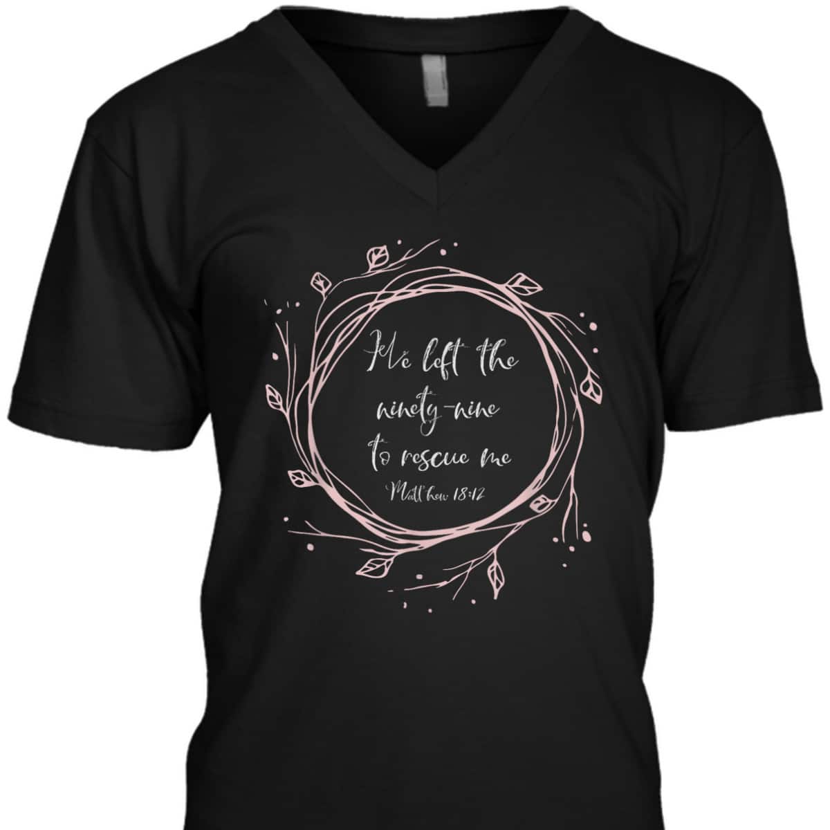 Christian Bible Verse T-Shirt He Left The Ninety Nine To Rescue Me Christian Bible Verse T-Shirt He Left The Ninety Nine To Rescue Me