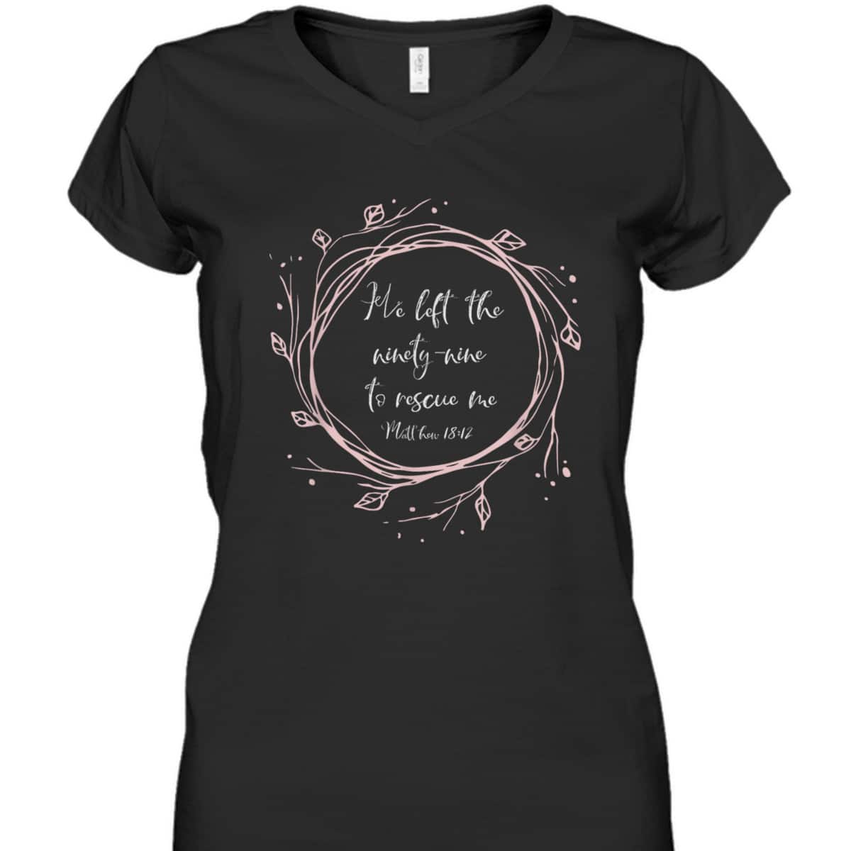Christian Bible Verse T-Shirt He Left The Ninety Nine To Rescue Me Christian Bible Verse T-Shirt He Left The Ninety Nine To Rescue Me