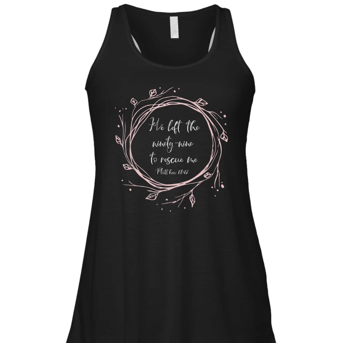 Christian Bible Verse T-Shirt He Left The Ninety Nine To Rescue Me Christian Bible Verse T-Shirt He Left The Ninety Nine To Rescue Me