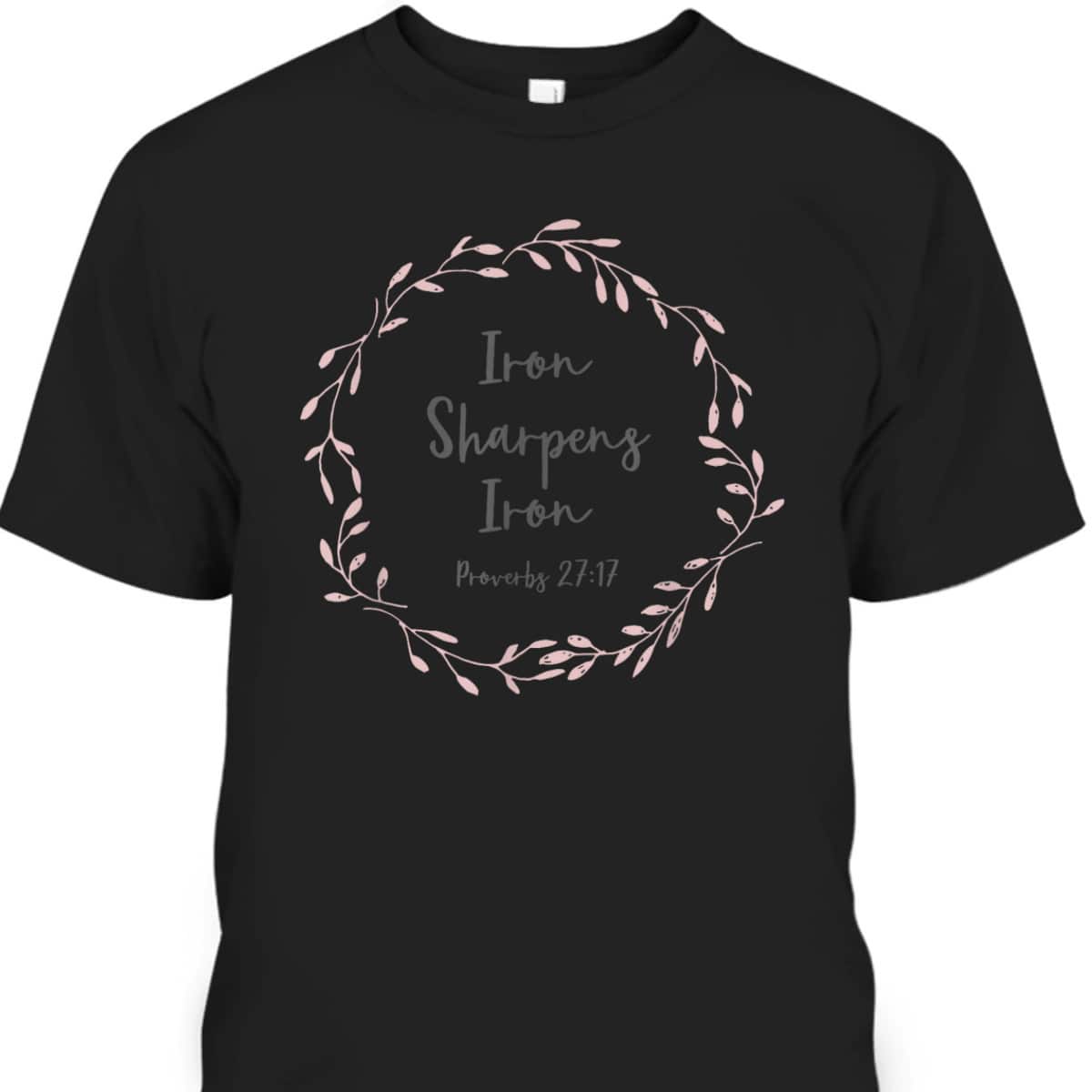 Christian Bible Verse T-Shirt Proverbs 2717 Iron Sharpens Iron Christian Bible Verse T-Shirt Proverbs 2717 Iron Sharpens Iron