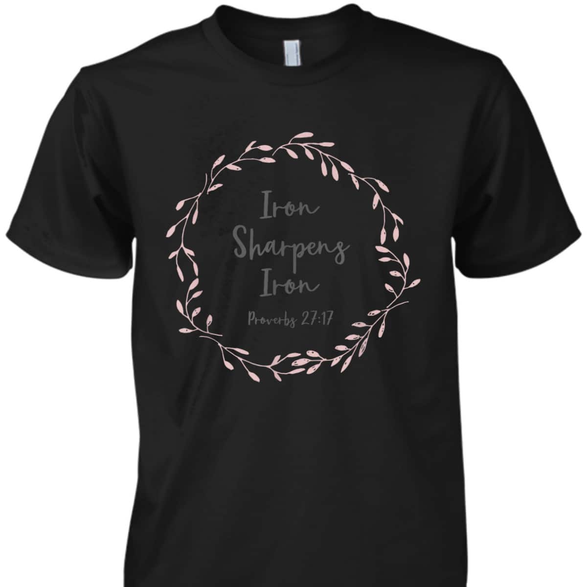 Christian Bible Verse T-Shirt Proverbs 2717 Iron Sharpens Iron Christian Bible Verse T-Shirt Proverbs 2717 Iron Sharpens Iron