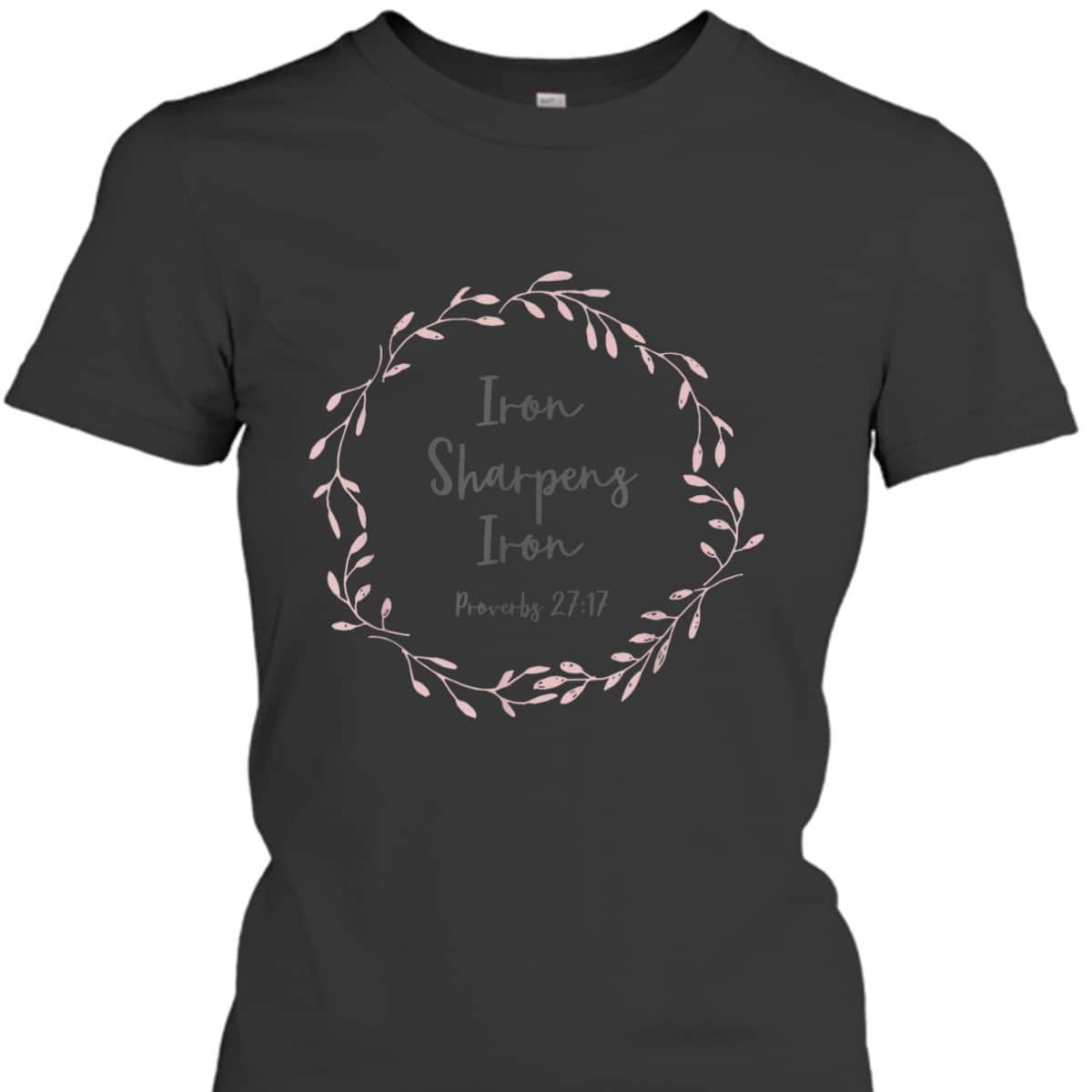 Christian Bible Verse T-Shirt Proverbs 2717 Iron Sharpens Iron Christian Bible Verse T-Shirt Proverbs 2717 Iron Sharpens Iron