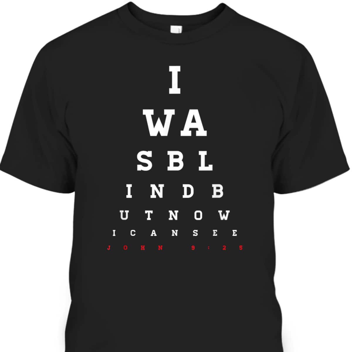 Christian Bible Verse T-Shirt John 9:25 I Was Blind But Now I Can See