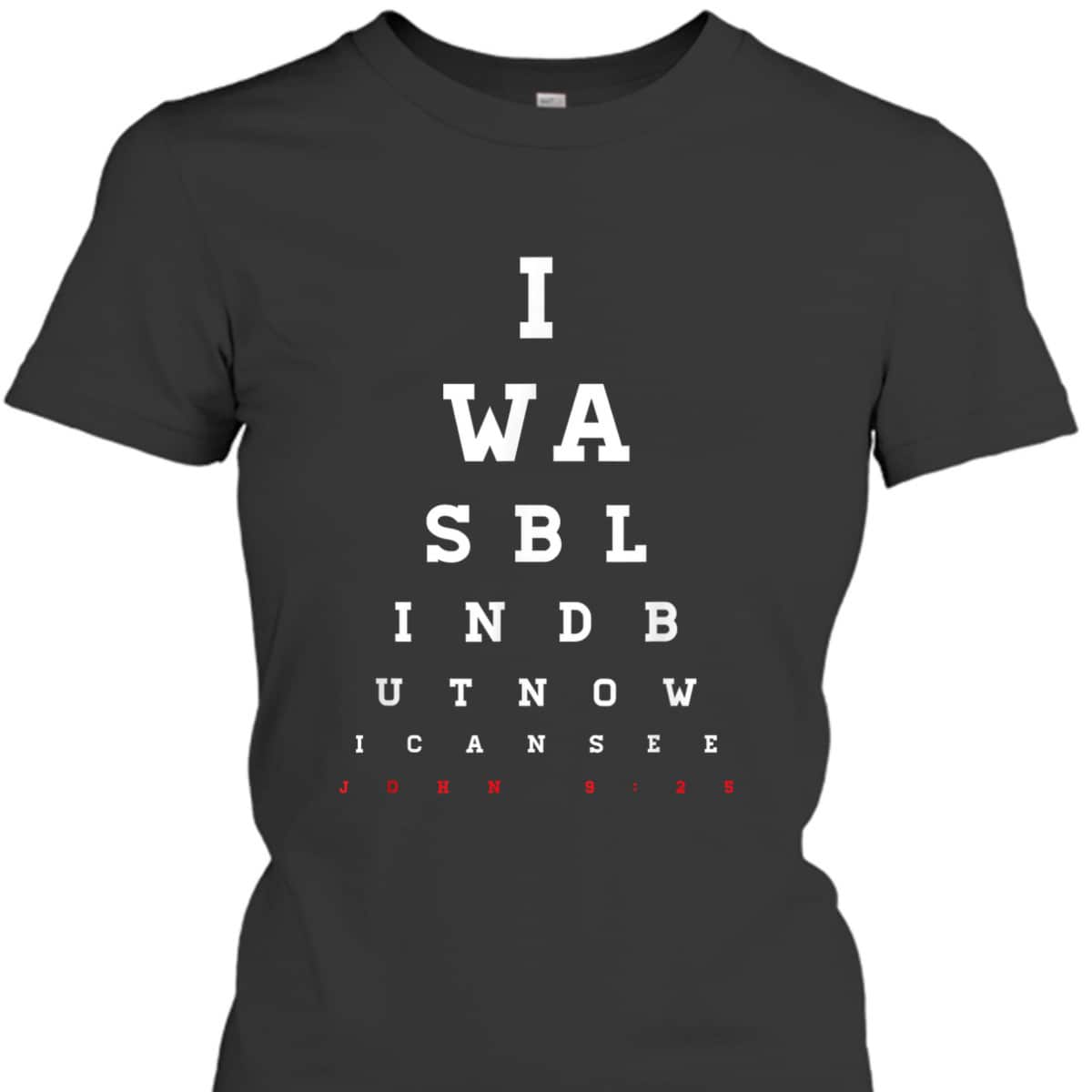 Christian Bible Verse T-Shirt John 9:25 I Was Blind But Now I Can See Christian Bible Verse T-Shirt John 9:25 I Was Blind But Now I Can See