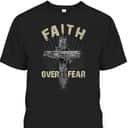 Faith Over Fear Christian Cross Religious T-Shirt For Friend Faith Over Fear Christian Cross Religious T-Shirt For Friend